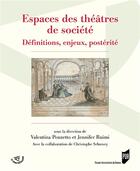 Couverture du livre « Espaces des théâtres de société ; définitions, enjeux, postérité » de Valentina Ponzetto et Jennifer Ruimi et Christophe Schuwey aux éditions Pu De Rennes