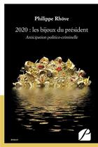 Couverture du livre « 2020 : les bijoux du président ; anticipation politico-criminelle » de Philippe Rhove aux éditions Editions Du Panthéon