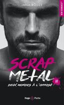 Couverture du livre « Scrap metal Tome 2 : deux mondes à l'opposé » de Jana Rouze aux éditions Hugo Poche