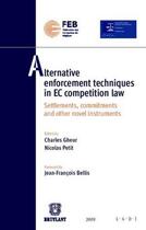 Couverture du livre « Alternative enforcement techniques in EC competition law ; settlements, commitments and other novel instruments » de Nicolas Petit et Charles Gheur aux éditions Bruylant