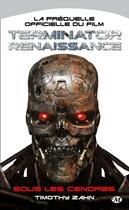 Couverture du livre « Terminator - renaissance : sous les cendres » de Timothy Zahn aux éditions Bragelonne