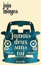 Couverture du livre « Jamais deux sans toi » de Jojo Moyes aux éditions Hauteville