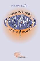 Couverture du livre « Tu me le passes apres » de Philippe Rosset aux éditions Edilivre