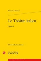 Couverture du livre « Le théâtre italien t.1 » de Evariste Gherardi aux éditions Classiques Garnier