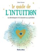 Couverture du livre « Le guide de l'intuition ; la développer et la booster au quotidien » de Celine Tesnier aux éditions Rustica