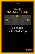 Couverture du livre « Le mage de l'hôtel royal » de Naïri Nahapétian aux éditions Editions De L'aube