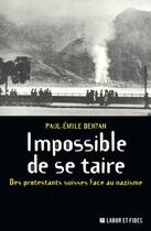 Couverture du livre « Impossible de se taire ; des protestants suisses face au nazisme » de Paul-Emile Dentan aux éditions Labor Et Fides