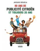 Couverture du livre « 80 ans de publicite citroen et toujours 20 ans » de Jacques Seguela aux éditions Hoebeke