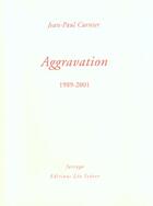 Couverture du livre « Aggravation 1989-2001 » de Jean-Paul Curnier aux éditions Farrago