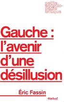 Couverture du livre « Gauche : l'avenir d'une desillusion » de Fassin Eric aux éditions Textuel
