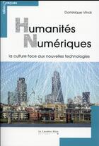 Couverture du livre « Humanités numériques ; la culture face aux nouvelles technologies » de Dominique Vinck aux éditions Le Cavalier Bleu