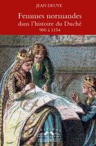 Couverture du livre « Femmes normandes dans l'histoire du Duché : 900 à 1154 » de Jean Deuve aux éditions Charles Corlet