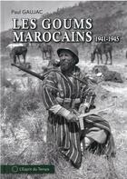 Couverture du livre « Les goums marocains : 1943-1945, de la Tunisie à l'Allemagne » de Paul Gaujac aux éditions L'esprit Du Temps
