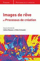 Couverture du livre « Images de rêve et processus de création » de Silke Schauder et Celine Masson aux éditions In Press