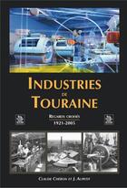 Couverture du livre « Industries de Touraine ; regards croisés 1921-2005 » de Claude Cheron et J Aupetit aux éditions Editions Sutton