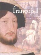 Couverture du livre « Francois 1er images d'un roi, de l'histoire a la legende » de  aux éditions Somogy