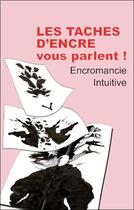 Couverture du livre « Les taches d'encre vous parlent ! encromancie intuitive » de Alexis Tournier aux éditions Lanore