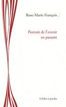 Couverture du livre « Portrait de l'avenir en passant » de Rose-Marie François aux éditions L'arbre A Paroles