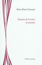 Couverture du livre « Portrait de l'avenir en passant » de Marie-Rose Francois aux éditions L'arbre A Paroles