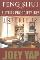 Couverture du livre « Feng shui pour futurs propriétaires ; intérieur » de Joey Yap aux éditions Infinity Feng Shui