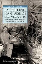 Couverture du livre « La colonie nantaise du lac-megantic. une implantation francaise » de Fournier Marcel aux éditions Les Editions Du Septentrion