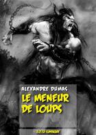Couverture du livre « Le meneur de loups » de Alexandre Dumas aux éditions Numeriklivres