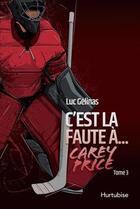 Couverture du livre « C'est la faute à t.3 : Carey Price » de Luc Gelinas aux éditions Hurtubise