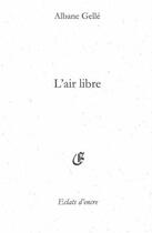 Couverture du livre « L'air libre » de Albane Gelle aux éditions Eclats D'encre