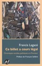 Couverture du livre « Ce billet a cours legal. chroniques sociales, politiques et d'hum » de Lagace Francis aux éditions M-editeur