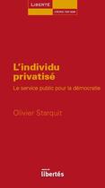Couverture du livre « L'individu privatisé ; le service public pour la démocratie » de Olivier Starquit aux éditions Centre D'action Laique