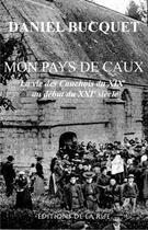 Couverture du livre « Mon pays de Caux » de Daniel Bucquet aux éditions De La Rue