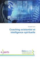 Couverture du livre « Coaching existentiel et intelligence spirituelle » de Elisabeth Carrio aux éditions Vie