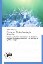 Couverture du livre « Étude en biotechnologie blanche ; fonctionnalisation enzymatique du chitosane par des composés phénoliques : un procédé de synthèse propre » de Abdulhadi Aljawish aux éditions Presses Academiques Francophones