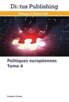 Couverture du livre « Politiques europeennes tome 4 » de Charles-F aux éditions Dictus