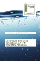 Couverture du livre « Le parcours d'un grand combattant: martin vihoutou assogba » de Assogba Vihoutou aux éditions Muse