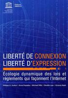 Couverture du livre « Liberté de connexion ; liberté d'expression ; écologie dynamique des lois et règlements qui façonnent l'internet » de  aux éditions Unesco