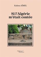 Couverture du livre « Si l'Algérie m'était contée » de Kalima Aimel aux éditions Baudelaire