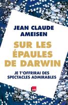 Couverture du livre « Sur les épaules de Darwin t.2 ; je t'offrirai des spectacles admirables » de Jean-Claude Ameisen aux éditions Éditions Les Liens Qui Libèrent