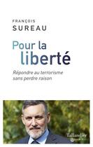 Couverture du livre « Pour la liberté ; répondre au terrorisme sans perdre raison » de Francois Sureau aux éditions Tallandier