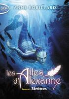 Couverture du livre « Les ailes d'Alexanne Tome 6 : sirènes » de Anne Robillard aux éditions Michel Lafon Poche