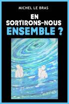 Couverture du livre « En sortirons-nous ensemble ? » de Michel Le Bras aux éditions Librinova