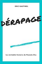 Couverture du livre « Dérapage ; la véritable histoire de Pamela Chu » de Eric Gastinel aux éditions Librinova