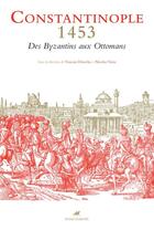 Couverture du livre « Constantinople 1453, des Byzantins aux Ottomans » de Nicolas Vatin et Vincent Deroche aux éditions Editions Anacharsis