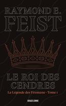 Couverture du livre « La légende des Firemane Tome 1 : Le roi des cendres » de Raymond E. Feist aux éditions Bragelonne