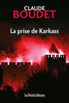 Couverture du livre « La prise de Karkass » de Claude Boudet aux éditions Presses Litteraires