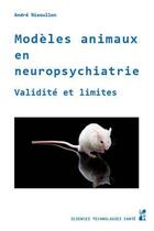 Couverture du livre « Modèles animaux en neuropsychiatrie : Validité et limites » de Andre Nieoullon aux éditions Pu De Provence