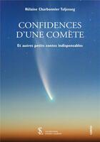 Couverture du livre « Confidences d'une comete et autres petits contes indispensables » de Charbonnier Helaine aux éditions Sydney Laurent