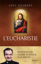 Couverture du livre « L'Eucharistie : Renouveler notre ferveur à la messe » de Joel Guibert aux éditions Artege