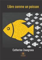 Couverture du livre « Libre comme un poisson » de Catherine Zoungrana aux éditions Le Lys Bleu