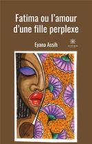 Couverture du livre « Fatima ou l'amour d'une fille perplexe » de Eyana Assih aux éditions Le Lys Bleu